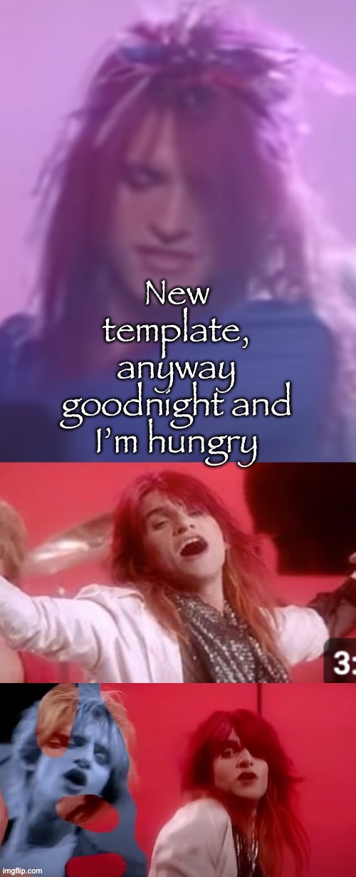 the humble hyperfixation | New template, anyway goodnight and I’m hungry | image tagged in the humble hyperfixation | made w/ Imgflip meme maker