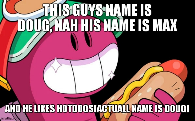 Doug (Brawl Stars) | THIS GUYS NAME IS DOUG, NAH HIS NAME IS MAX AND HE LIKES HOTDOGS(ACTUALL NAME IS DOUG) | image tagged in doug brawl stars | made w/ Imgflip meme maker