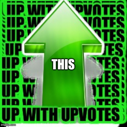 upvote | THIS | image tagged in upvote | made w/ Imgflip meme maker