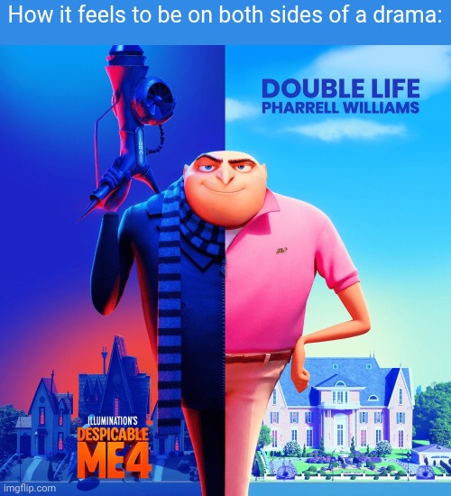 This template in the big '25 | How it feels to be on both sides of a drama: | image tagged in double life | made w/ Imgflip meme maker