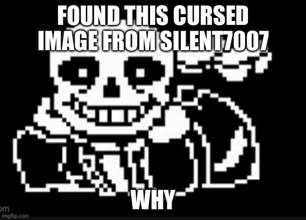 ?? | FOUND THIS CURSED IMAGE FROM SILENT7007; WHY | made w/ Imgflip meme maker