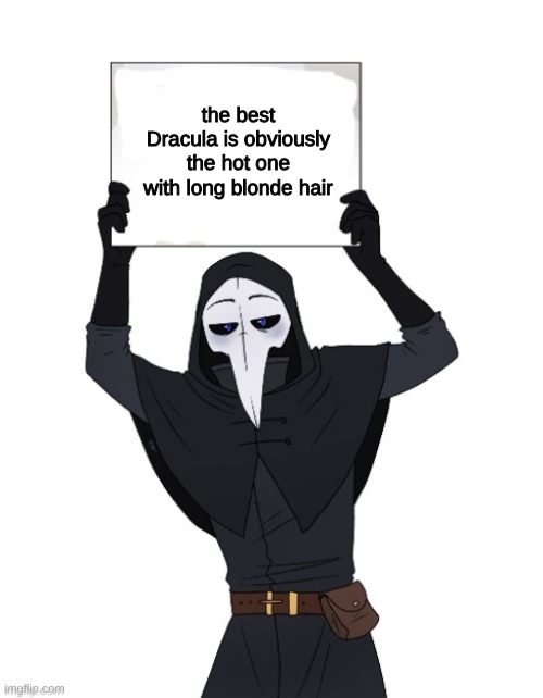 scp 049 holding sign | the best Dracula is obviously the hot one with long blonde hair | image tagged in scp 049 holding sign | made w/ Imgflip meme maker