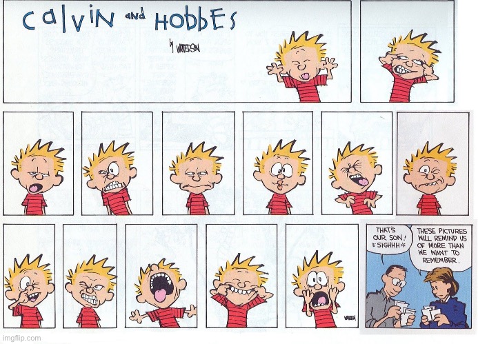 The many faces of Calvin… | image tagged in calvin and hobbes,comics,faces,reminders,pictures | made w/ Imgflip meme maker