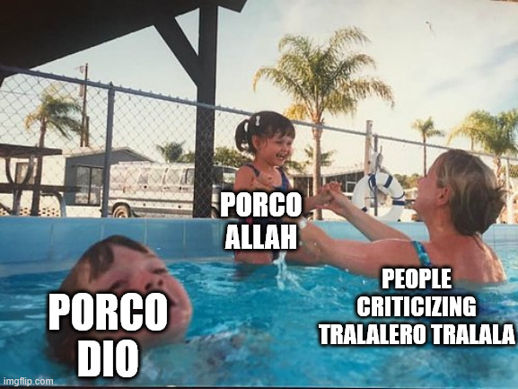 while i'm not offended, i'm more confused about people calling it islamophobic while ignoring the christian god part | PORCO ALLAH; PORCO DIO; PEOPLE CRITICIZING TRALALERO TRALALA | image tagged in drowning kid in the pool,memes,politics,italian brainrot | made w/ Imgflip meme maker