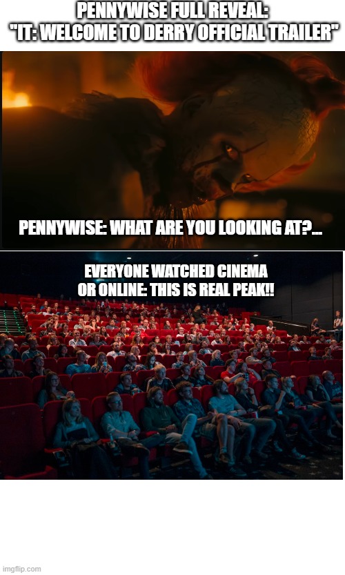 IT welcome to derry: Pennywise reveal in official trailer | PENNYWISE FULL REVEAL:
 "IT: WELCOME TO DERRY OFFICIAL TRAILER"; PENNYWISE: WHAT ARE YOU LOOKING AT?... EVERYONE WATCHED CINEMA OR ONLINE: THIS IS REAL PEAK!! | image tagged in horror movie,trailer,scary clown,pennywise the dancing clown,screaming,epic face reveal | made w/ Imgflip meme maker