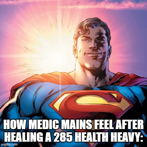 Superman Smiling | HOW MEDIC MAINS FEEL AFTER HEALING A 285 HEALTH HEAVY: | image tagged in superman smiling,the medic tf2 | made w/ Imgflip meme maker