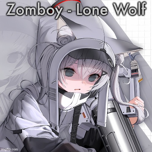N102 | Zomboy - Lone Wolf | image tagged in n102 | made w/ Imgflip meme maker