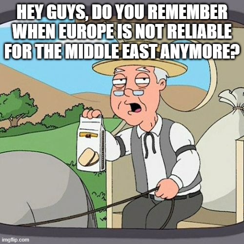 Said Sergey Lavrov,... (wise words) | HEY GUYS, DO YOU REMEMBER WHEN EUROPE IS NOT RELIABLE FOR THE MIDDLE EAST ANYMORE? | image tagged in memes,pepperidge farm remembers,sergey lavrov,russia,russian doge,republicans | made w/ Imgflip meme maker