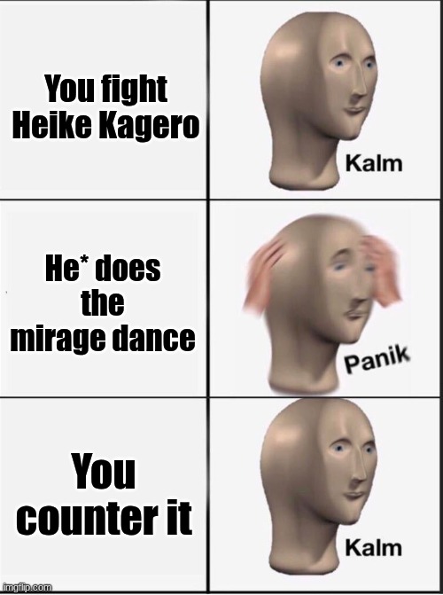 world circuit is insane in super punch out | You fight Heike Kagero; He* does the mirage dance; You counter it | image tagged in panik kalm panik,memes,retro,gaming | made w/ Imgflip meme maker
