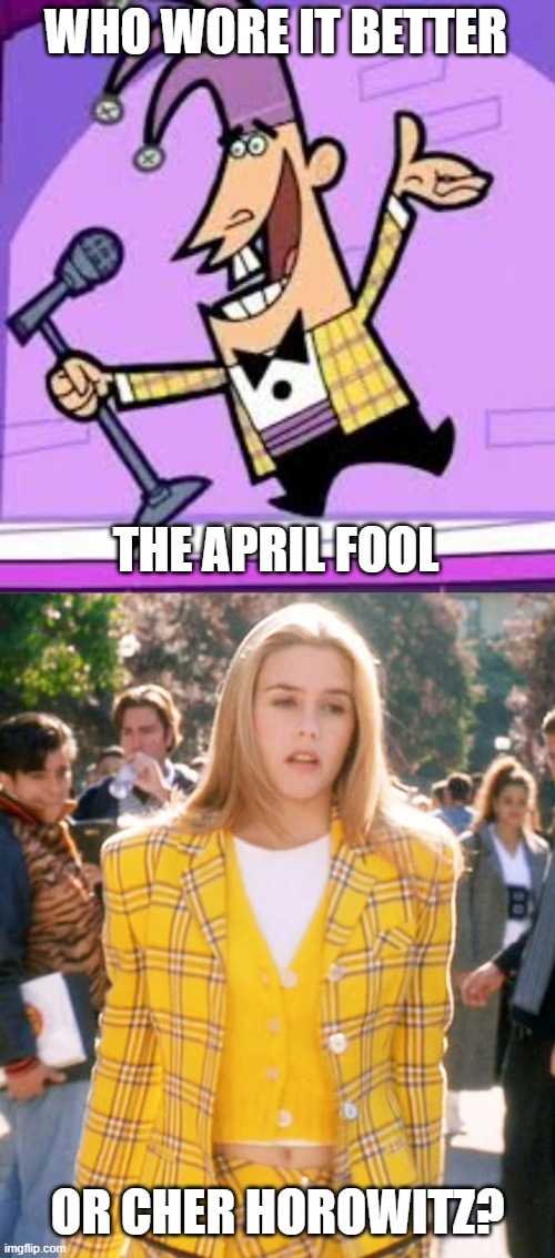 Who Wore It Better Wednesday #281 - Yellow plaid | WHO WORE IT BETTER; THE APRIL FOOL; OR CHER HOROWITZ? | image tagged in memes,who wore it better,the fairly oddparents,clueless,nickelodeon,paramount | made w/ Imgflip meme maker
