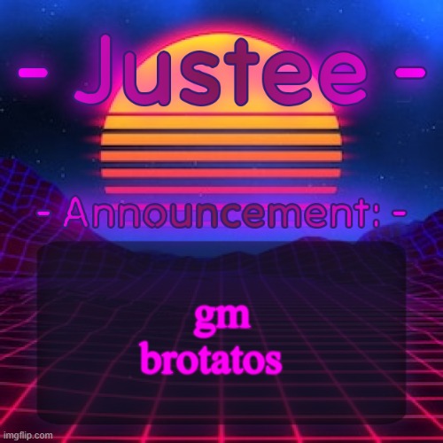 how are yall | gm brotatos | image tagged in justee neon temp by cheze | made w/ Imgflip meme maker