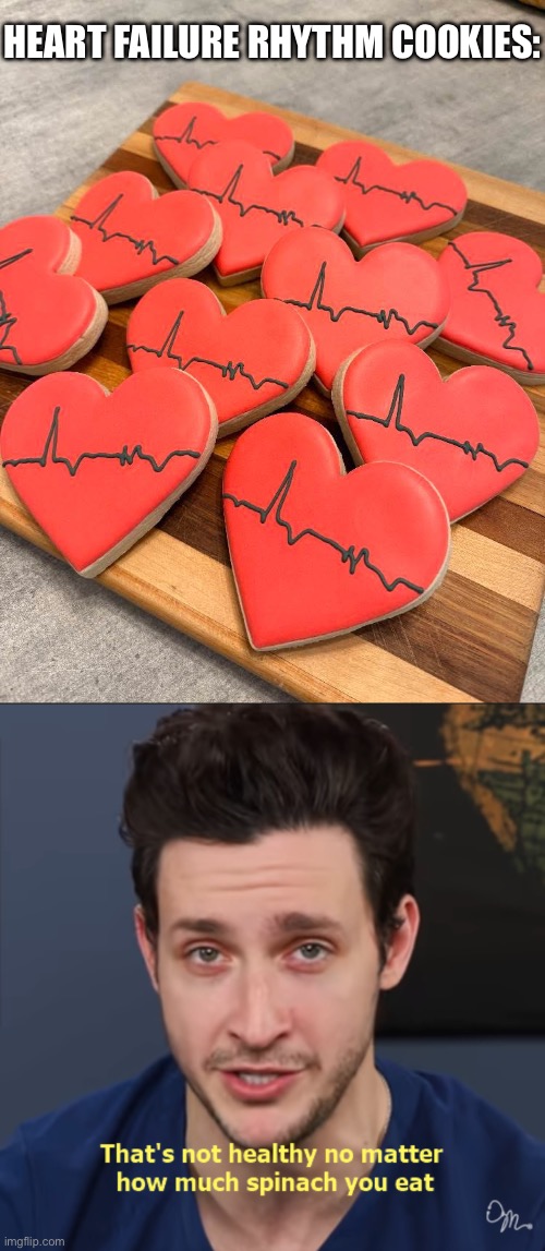 ECG Cookies from Terminal Heart Failure Patient | HEART FAILURE RHYTHM COOKIES: | image tagged in that's not healthy no matter how much spinach you eat,cookies,y u no rhythm guy,electrocardiogram,dying,dying inside | made w/ Imgflip meme maker