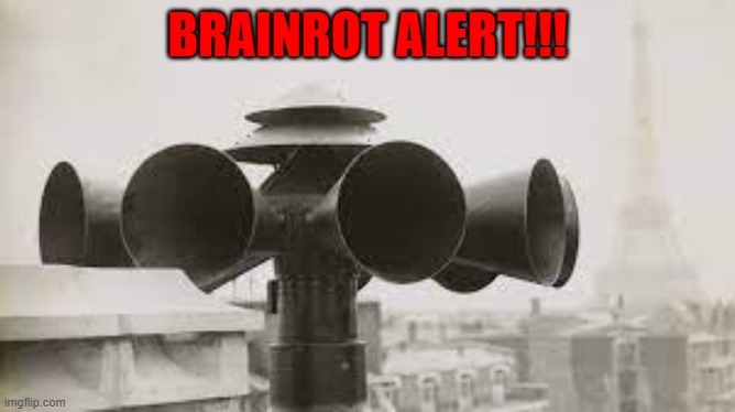 Air raid siren in paris | BRAINROT ALERT!!! | image tagged in air raid siren in paris | made w/ Imgflip meme maker