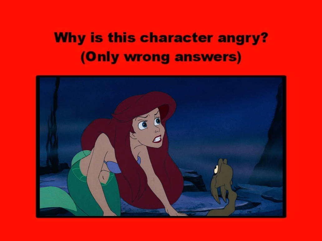 why is ariel angry ? Blank Meme Template