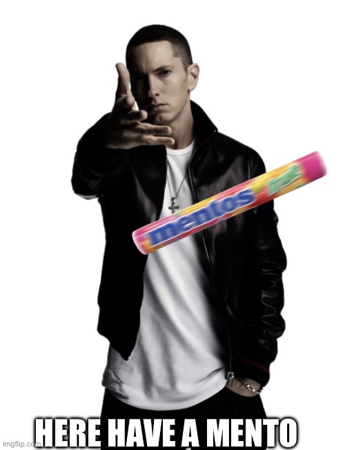 Eminem giving you mentos | HERE HAVE A MENTO | image tagged in eminem giving you mentos,eminem,meme | made w/ Imgflip meme maker