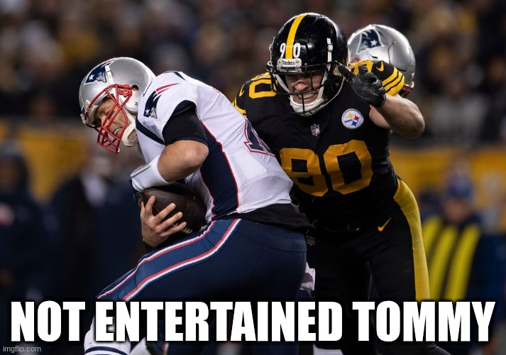 Steelers patriots meme | NOT ENTERTAINED TOMMY | image tagged in memes,nfl,new england patriots,pittsburgh steelers,football,crying tom brady | made w/ Imgflip meme maker