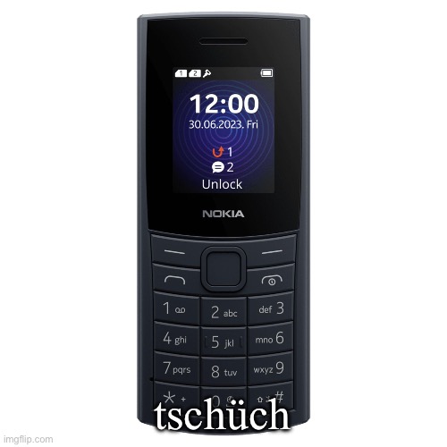 nokia 110 4g | tschüch | image tagged in nokia 110 4g | made w/ Imgflip meme maker