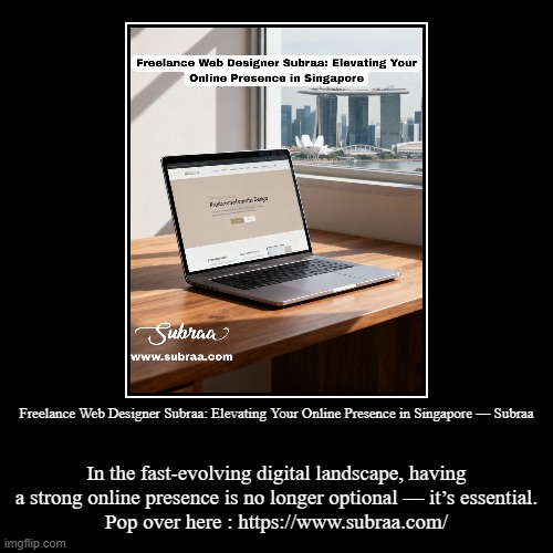 Freelance Web Designer Subraa: Elevating Your Online Presence in Singapore — Subraa | In the fast-evolving digital landscape, having a stron | image tagged in funny,demotivationals | made w/ Imgflip demotivational maker
