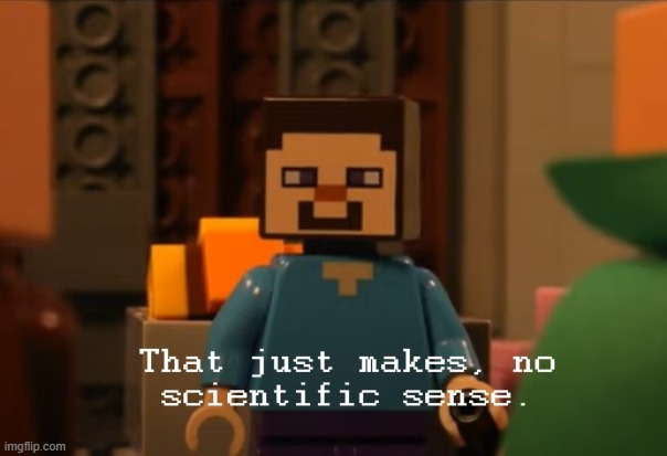 That just makes no scientific sense | image tagged in that just makes no scientific sense | made w/ Imgflip meme maker