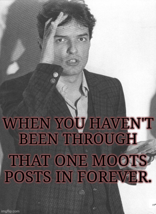 WTF Did I Miss? FR | WHEN YOU HAVEN'T
BEEN THROUGH; THAT ONE MOOTS POSTS IN FOREVER. | image tagged in falco hans holzel,moots,memes,posts,lmao | made w/ Imgflip meme maker