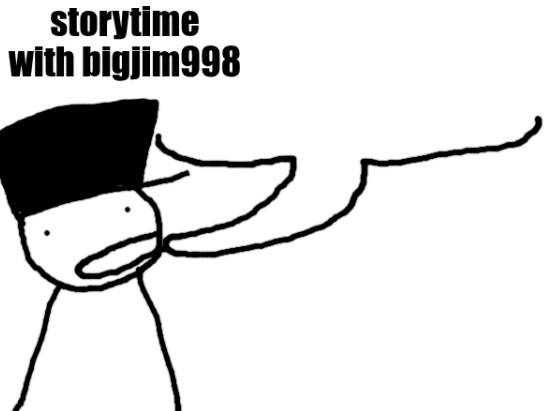 High Quality storytime with bigjim998 Blank Meme Template