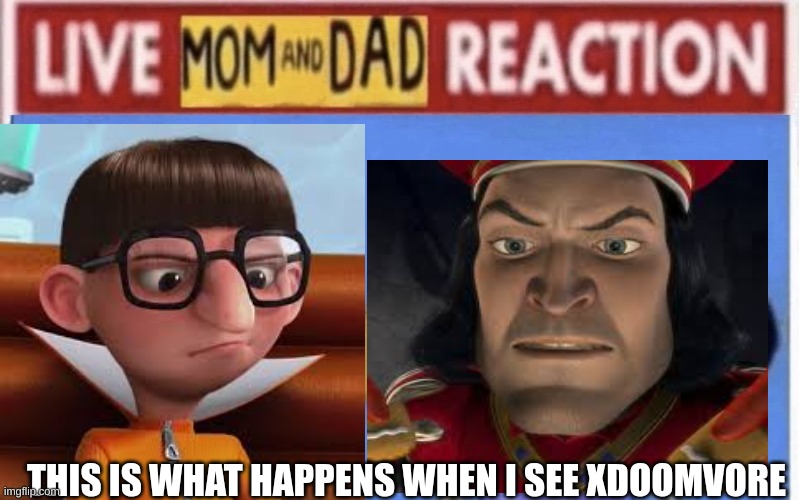 POV: I SEE XDOOMVORE | THIS IS WHAT HAPPENS WHEN I SEE XDOOMVORE | image tagged in live mom and dad reaction | made w/ Imgflip meme maker