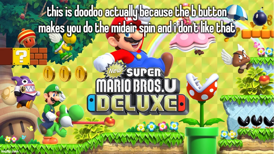 this is doodoo actually because the b button makes you do the midair spin and i don't like that | made w/ Imgflip meme maker