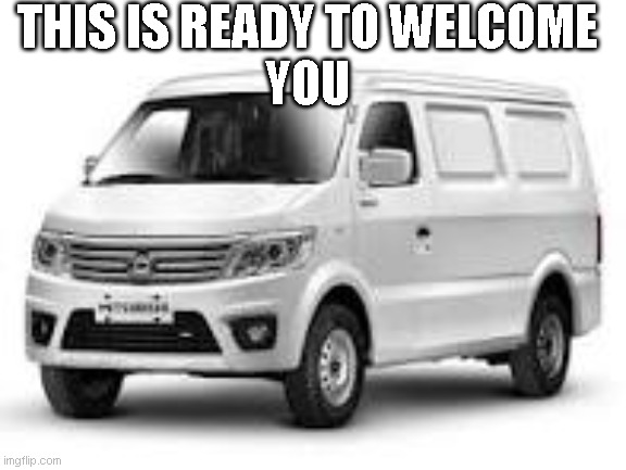 A van will transpot you to Cambodia | THIS IS READY TO WELCOME
YOU | image tagged in vietnam,kidnapping,cambodia | made w/ Imgflip meme maker