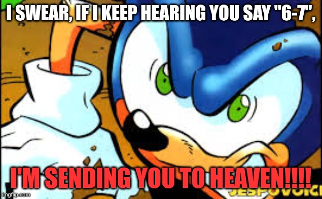 LIMIT!? | I SWEAR, IF I KEEP HEARING YOU SAY "6-7", I'M SENDING YOU TO HEAVEN!!!! | image tagged in limit | made w/ Imgflip meme maker