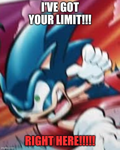 I'VE GOT YOUR LIMIT!!!!!! | I'VE GOT YOUR LIMIT!!! RIGHT HERE!!!!! | image tagged in i've got your limit | made w/ Imgflip meme maker