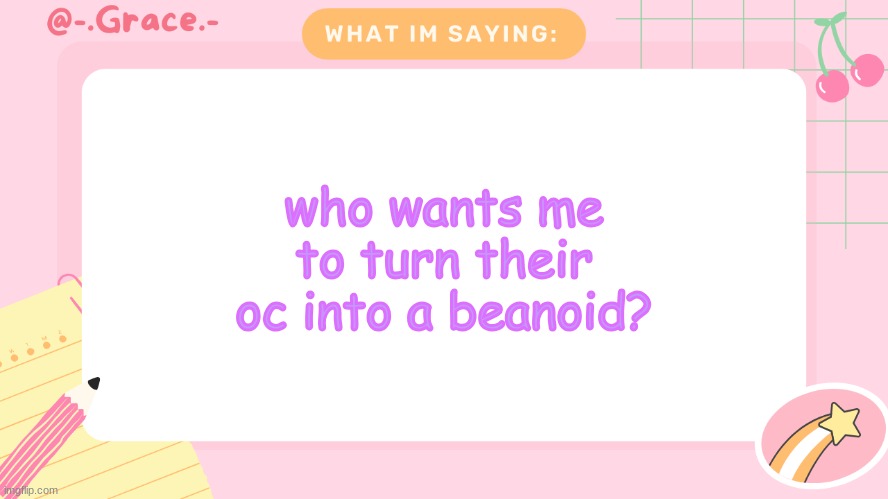 Grace's Littlespace Template | who wants me to turn their oc into a beanoid? | image tagged in grace's littlespace template | made w/ Imgflip meme maker