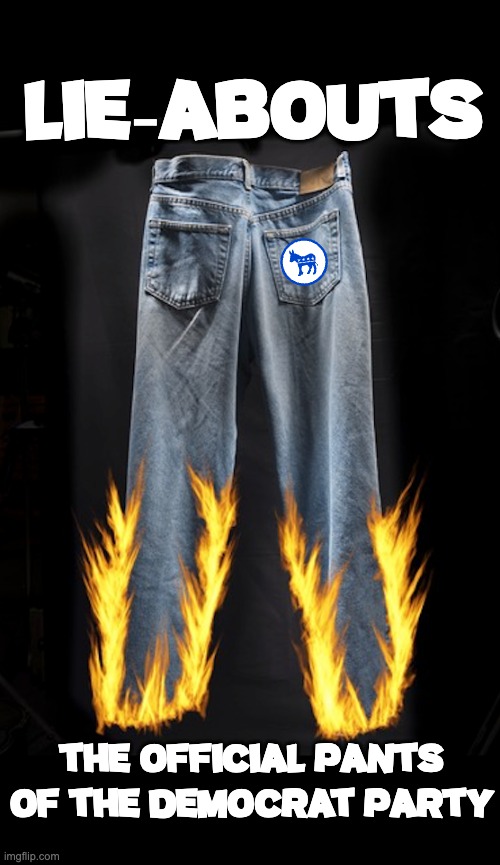 Get 'em while they're hot! | LIE-ABOUTS; The official pants of the Democrat Party | image tagged in democrat lies,democrats | made w/ Imgflip meme maker