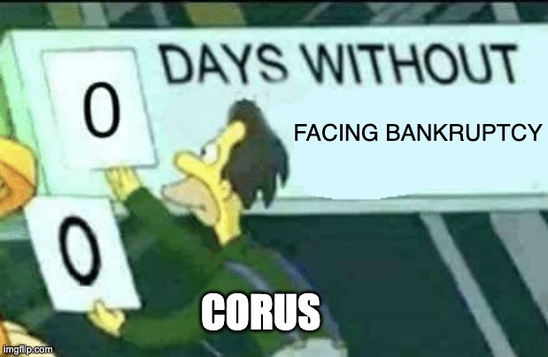 Corus Entertainment in a Nutshell | FACING BANKRUPTCY; CORUS | image tagged in 0 days without lenny simpsons,simpsons,corus | made w/ Imgflip meme maker