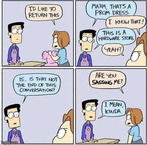 image tagged in comics,hardware store,prom dress,return,wrong place,sassing | made w/ Imgflip meme maker