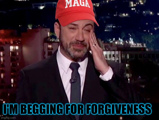 You Call That an Apology? | I'M BEGGING FOR FORGIVENESS | image tagged in jimmy kimmel cries,bullshit,no soup for you | made w/ Imgflip meme maker