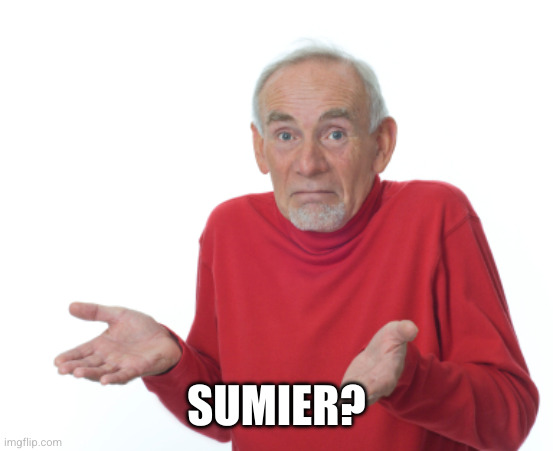 Guess I'll die  | SUMIER? | image tagged in guess i'll die | made w/ Imgflip meme maker