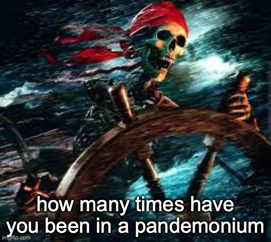 badass skeleton 1 | how many times have you been in a pandemonium | image tagged in badass skeleton 1 | made w/ Imgflip meme maker