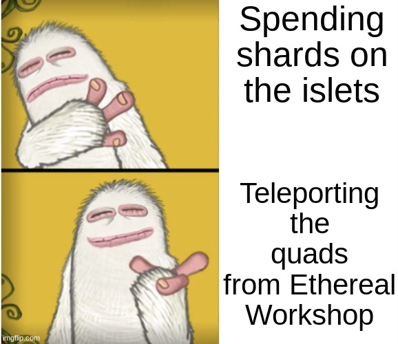 My singing monsters drake template | Spending shards on the islets; Teleporting the quads from Ethereal Workshop | image tagged in my singing monsters drake template,my singing monsters | made w/ Imgflip meme maker