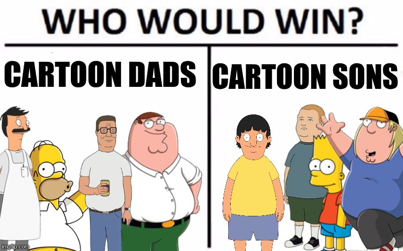 E | CARTOON SONS; CARTOON DADS | image tagged in memes,who would win | made w/ Imgflip meme maker