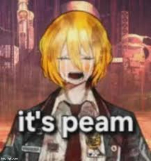 @post above | image tagged in its peam | made w/ Imgflip meme maker