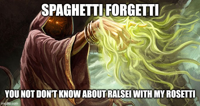 I cast | SPAGHETTI FORGETTI YOU NOT DON'T KNOW ABOUT RALSEI WITH MY ROSETTI | image tagged in i cast | made w/ Imgflip meme maker
