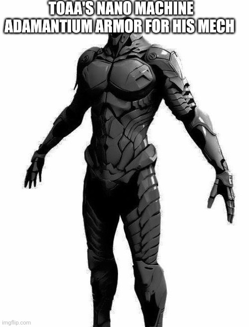 TOAA'S NANO MACHINE ADAMANTIUM ARMOR FOR HIS MECH | made w/ Imgflip meme maker