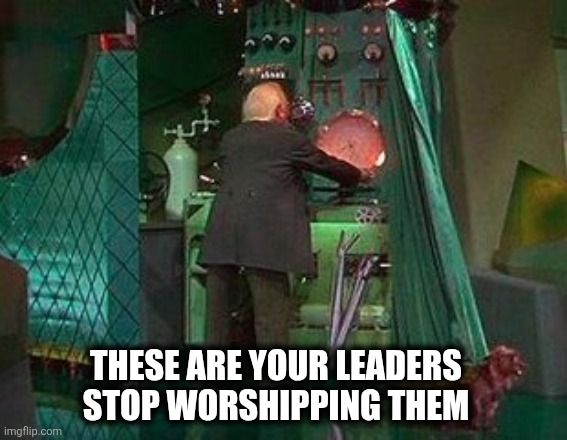President | THESE ARE YOUR LEADERS
STOP WORSHIPPING THEM | image tagged in maga | made w/ Imgflip meme maker