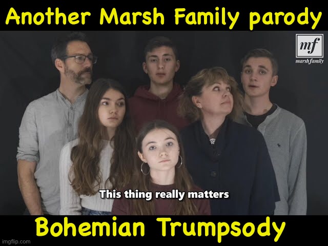 https://m.youtube.com/watch?v=YY_8WzcHqMQ | Another Marsh Family parody; Bohemian Trumpsody | image tagged in marsh family parody | made w/ Imgflip meme maker