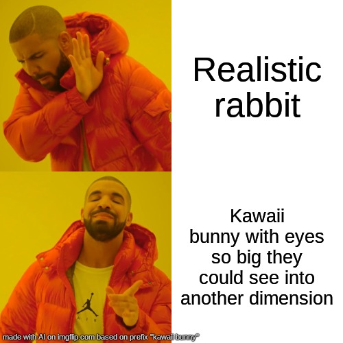 want a better rabbit pet | Realistic rabbit; Kawaii bunny with eyes so big they could see into another dimension | image tagged in memes,drake hotline bling | made w/ Imgflip meme maker