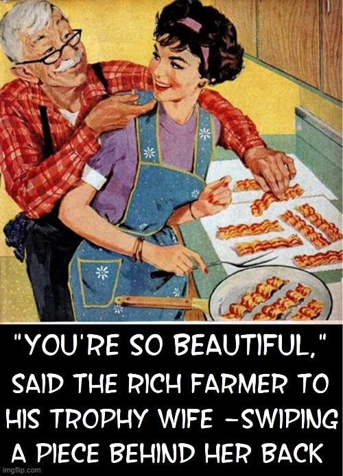 Two Slick Moves: One was stealing the Bacon | image tagged in vince vance,bacon,farmer,trophy wife,cartoon,bacon memes | made w/ Imgflip meme maker