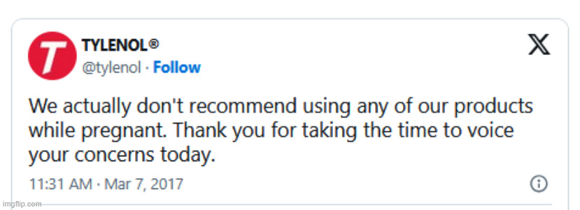 2017  Tylenol does not recommend any of their products for pregnant women | image tagged in tylenol,warns,use by pregnant women | made w/ Imgflip meme maker