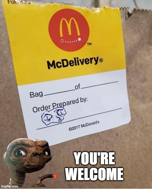 ET | YOU'RE WELCOME | image tagged in funny,memes | made w/ Imgflip meme maker