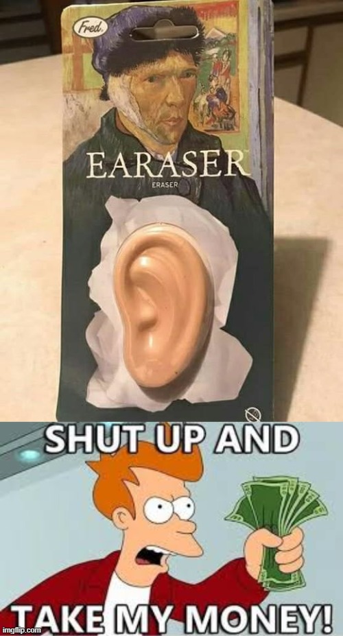 Earraser | image tagged in funny,memes | made w/ Imgflip meme maker