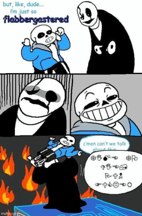 sans being sans (no I funny) | image tagged in sans,undertale,funny,gaster | made w/ Imgflip meme maker